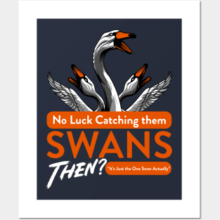 No Luck Catching them Swans then Quote Posters and Art